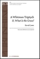 A Whitman Triptych: II. What Is the Grass? SATB choral sheet music cover